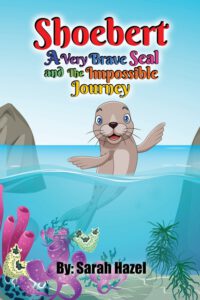 Cover image for Shoebert: A Very Brave Seal and The Impossible Journey