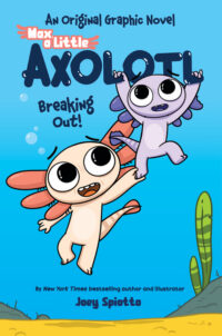 Max, a Little Axolotl #2: Breaking Out! (an Original Graphic Novel)