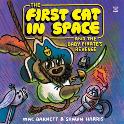The First Cat in Space and the Baby Pirate's Revenge: A Graphic Novel