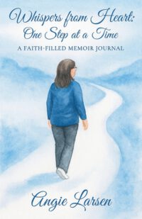 Whispers from the Heart: One Step at a Time: A Faith-Filled Memoir Journal