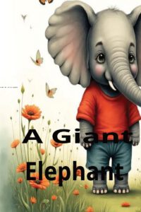 A Fairy Tale story of an elephant: A Giant Elephant 24 Pages Format Size 8.5 X 11 inches (21.59 X 27.94 cm)