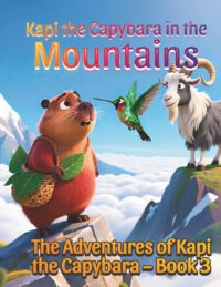 Kapi the Capybara in the Mountains, A Gentle Animal Adventure About Trying New Things for Kids Ages 3-7: The Adventures of Kapi the Capybara - Book 3,