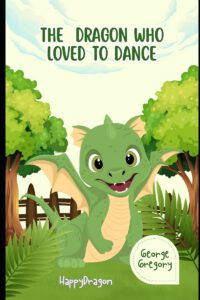 The Dragon Who Loved to Dance: Happy Dragon