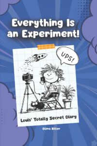 Everything Is an Experiment!: Louis' Totally Secret Diary: A Funny Comic-Style Kids Book About School, Crazy Experiments, AI Ideas and Chaos