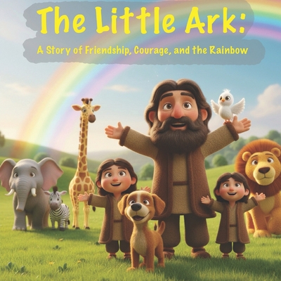 The Little Ark: A Story of Friendship, Courage, and the Rainbow
