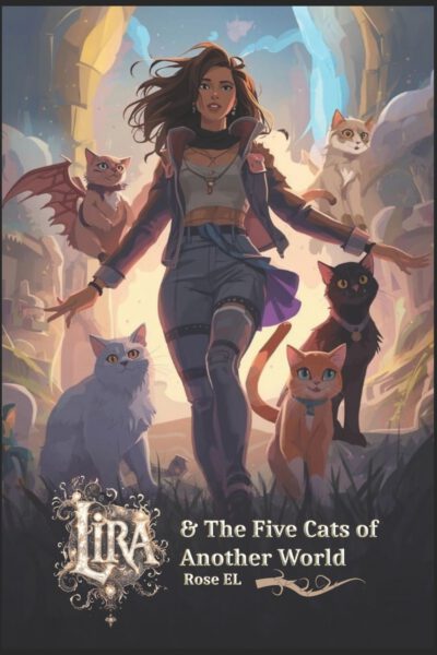 Lira and the Five Cats of Another World: A Journey Beyond the Veil of Magic