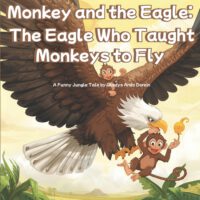 Monkey and the Eagle: The Eagle Who Taught Monkeys to Fly: A Funny Animal Adventure About Friendship, Courage, and Big Dreams