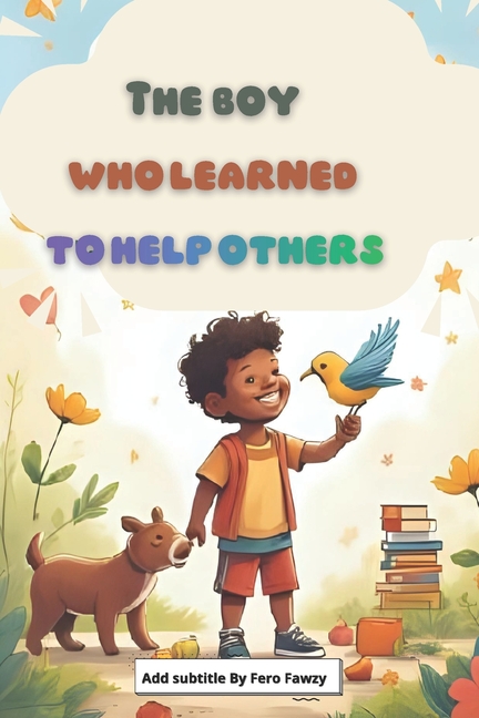 The Boy Who Learned to Help - A Bilingual Story for Kids: A heartwarming story teaching children the joy of helping others, in Arabic and English.