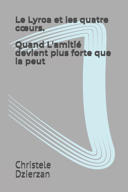 Le Lyröa et les quatre coeurs: Quand l'amitié devient plus forte que la peur