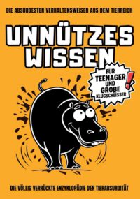 Unnützes Wissen für Teenager und große Klugscheißer: Total bekloppte Tierfakten, die deine Stimmung retten - das ideale Geschenk zum Lachen und Staune