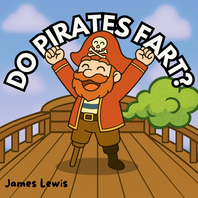 Do Pirates Fart?: A laugh-out-loud rhyming adventure on the high seas!