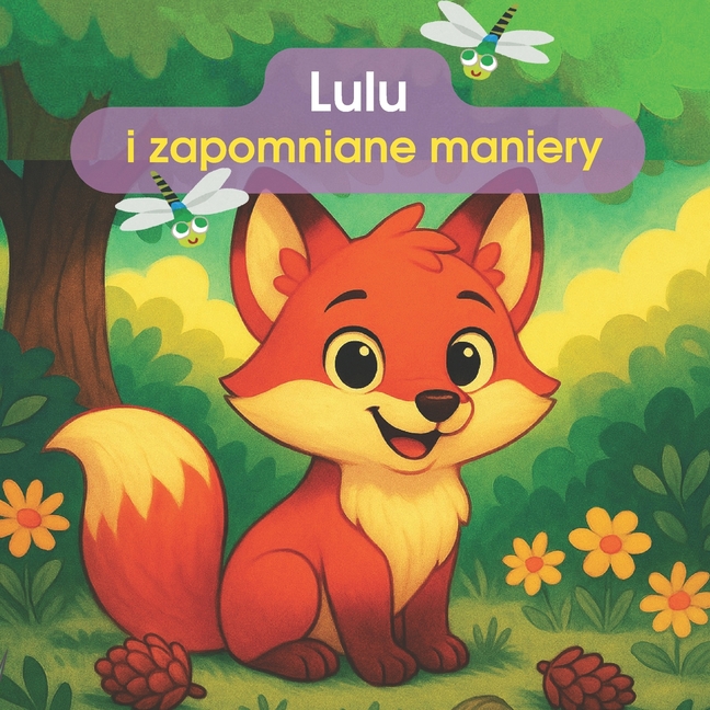 Lulu i zapomniane maniery: Lulu uczy leśne zwierzęta dobrych manier. Pięciu bohaterów przywraca dobroc do lasu prostymi slowami