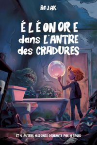 Éléonore dans l'Antre des Cradures: et 6 autres histoires d'enfants pas si sages