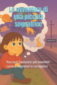Le avventure di una piccola sognatrice: Racconti fantastici per bambini curiosi, sognatori e coraggiosi