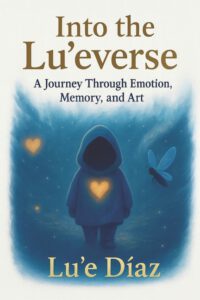 Into The Lu'everse: A Journey Through Emotion, Memory, and Art