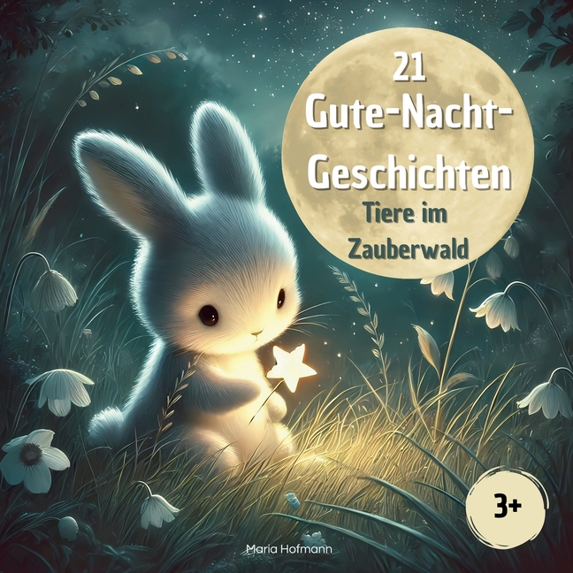 21 Gute Nacht Geschichten - Tiere im Zauberwald: kurze Geschichten für Kinder ab 3 Jahren über Freunde, Mut, Selbstvertrauen uvm.