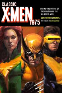 Classic X-Men 1975: Behind the Scenes of the Creation of the All-New X-Men