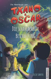 Txano und Oscar 5 - Die scharlachrote Beschwörung: Kinderbuch mit Mystery und Abenteuer (7 - 12 Jahre)