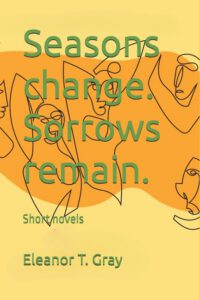 Seasons change. Sorrows remain.: Short novels