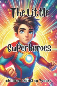 The Little Superheroes: 10 Amazing Stories of Strength and Friendship