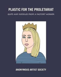 Plastic For The Proletariat: Quips and Doodles from a Factory Worker