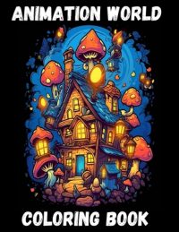 coloring book animation world: Your own world with tons of illustrations and stress relief