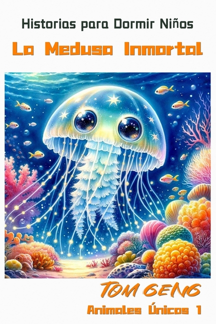 Cover image for Historias para Dormir Niños: La Medusa Inmortal: Animales Extraños Volumen 1