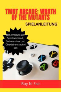 Cover image for Tmnt Arcade: WRATH OF THE MUTANTS-SPIELANLEITUNG: Beherrschen der Spielmechanik, Geheimnisse und Überlebenstechniken