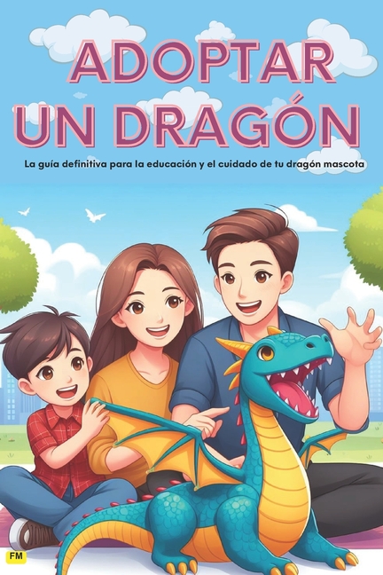 Cover image for Cómo Adoptar Un Dragón: "vida con dragón" - (Guía de Adopción): Guía sencilla para niños y entusiastas, domina el cuidado de los dragones, la