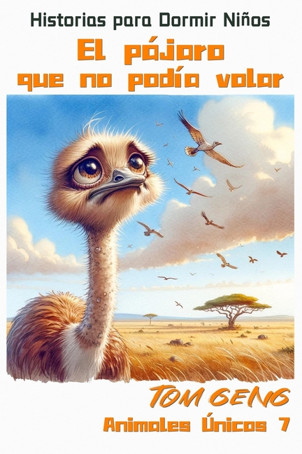 Cover image for Historias para Dormir Niños: El pájaro que no podía volar - El avestruz: Animales Únicos 7