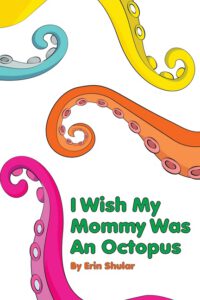 Cover image for I Wish My Mommy Was An Octopus