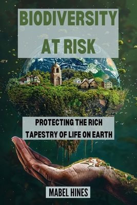 Cover image for Biodiversity at Risk: Protecting the Rich Tapestry of Life on Earth