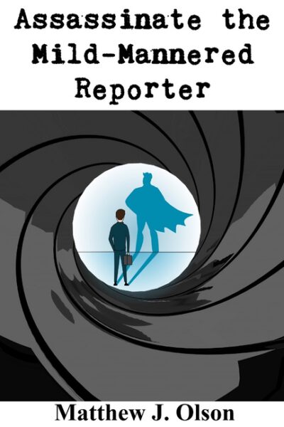 Assassinate the Mild-Mannered Reporter: A Superhero Spoof