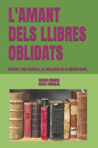 L'Amant Dels Llibres Oblidats: Dedicat a Ray Bradbury, un dels pares de la ciència-ficció.