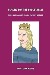Plastic for the Proletariat: Quips and Doodles From a Factory Worker