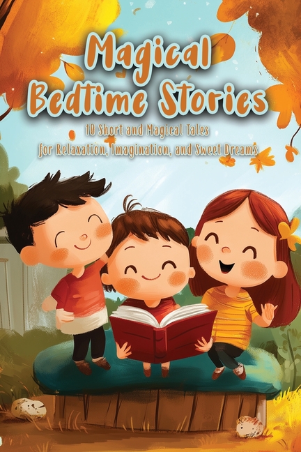 Magical Bedtime Stories: 10 Short and Magical Tales for Relaxation, Imagination, and Sweet Dreams