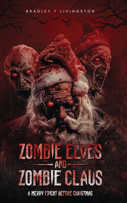Zombie Elves and Zombie Claus: A Merry Fright Before Christmas