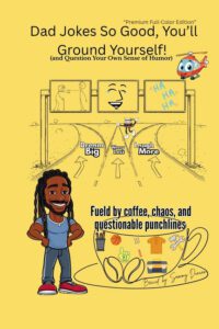 Dad Jokes So Good, You'll Ground Yourself!(And Question Your Own Sense of Humor) (Color Edition)