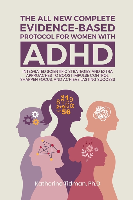 The All-New Complete Evidence-Based Protocol for Women with ADHD Integrated Scientific Strategies and Extra Approaches to boost impulse control sharpe