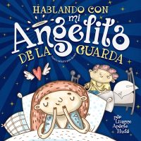 Cover image for Hablando con mi angelito de la guarda: Cuento infantil para dormir