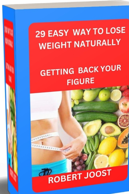 Cover image for 29 easy way to lose weight naturally: Getting back your figure