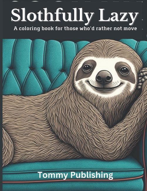 Cover image for Slothfully Lazy: A coloring book for those who'd rather not move