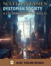Cover image for Dystopian Society: A Coloring Book for Adults: Enter a Dark Future with Intricate Coloring Pages