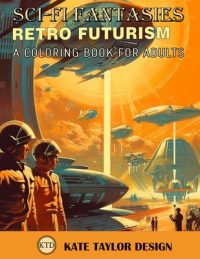 Cover image for Retro Futurism: A Coloring Book for Adults: Immerse Yourself in a World of Retro Futurism