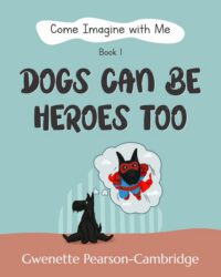 Cover image for Come Imagine with Me - Dogs Can Be Heroes To: Book 1