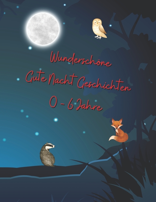Cover image for Wunderschöne gute Nacht Geschichten 0 - 6 Jahre - 53 schöne Geschichten für die Einschlafbegleitung