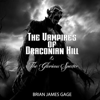 Cover image for The Vampires of Draconian Hill & the Glorious Specter