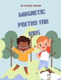 Cover image for Magnetic Peotry for Kids: Poetry Inspired By Nature For Kids Ages 8-12