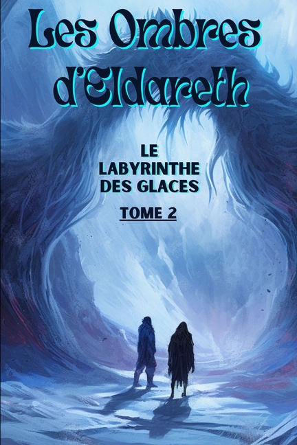 Cover image for Les Ombres D'Eldareth: Le Labyrinthe de Glace
