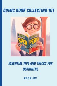 Cover image for Comic Book Collecting 101: Essential Tips and Tricks for Beginners